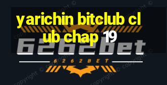 yarichin bitclub club chap 19