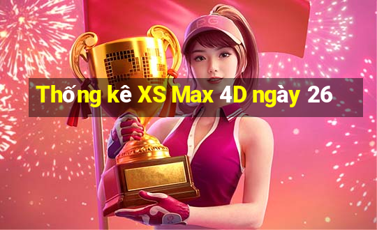 Thống kê XS Max 4D ngày 26