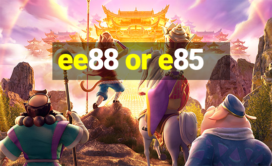 ee88 or e85