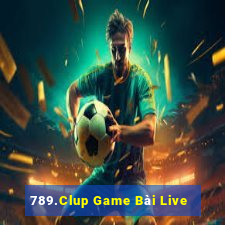 789.Clup Game Bài Live