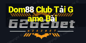 Dom88 Club Tải Game Bài