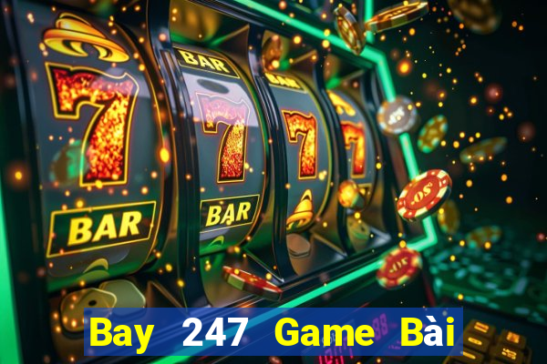 Bay 247 Game Bài Online Uy Tín