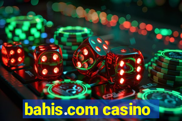 bahis.com casino