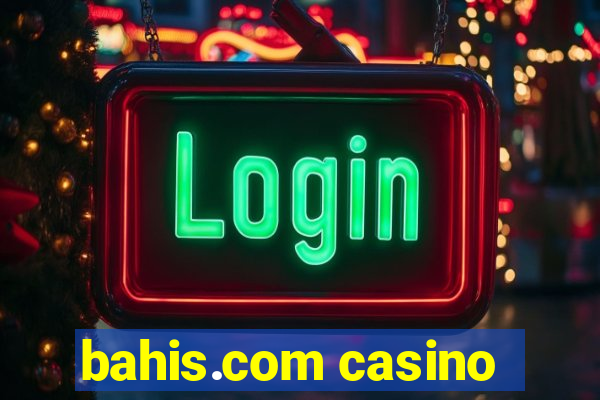 bahis.com casino