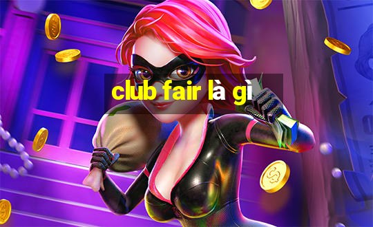 club fair là gì