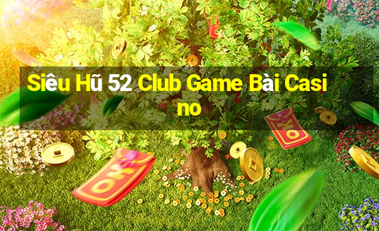 Siêu Hũ 52 Club Game Bài Casino