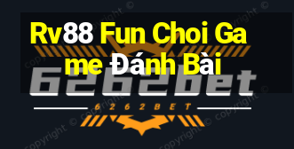 Rv88 Fun Choi Game Đánh Bài