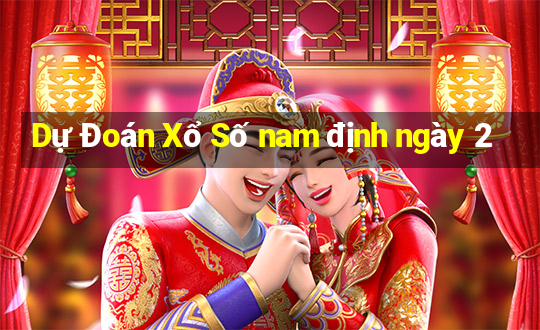 Dự Đoán Xổ Số nam định ngày 2