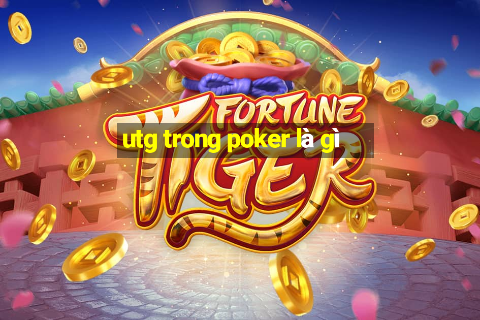 utg trong poker là gì