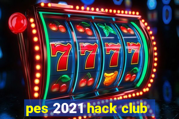 pes 2021 hack club