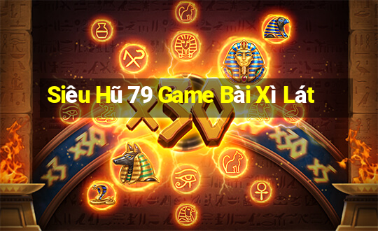 Siêu Hũ 79 Game Bài Xì Lát