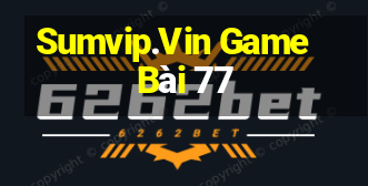 Sumvip.Vin Game Bài 77