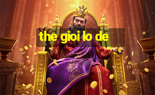 the gioi lo de