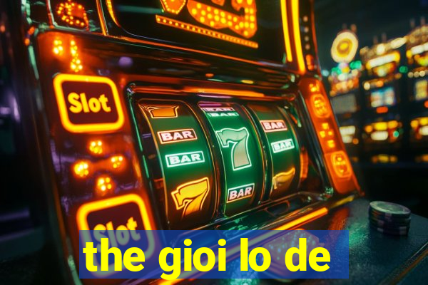 the gioi lo de