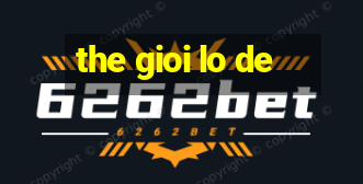 the gioi lo de