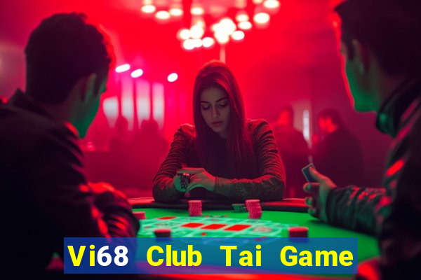 Vi68 Club Tai Game Bài Đổi Thưởng Uy Tín