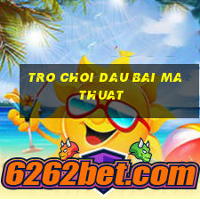 tro choi dau bai ma thuat