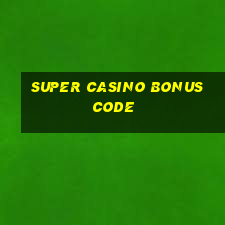 super casino bonus code