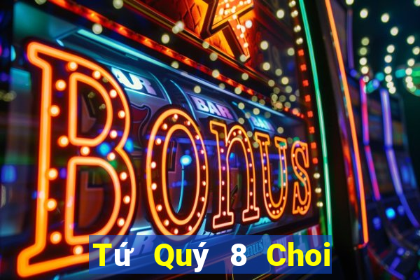 Tứ Quý 8 Choi Game Bài