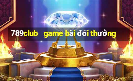 789club   game bài đổi thưởng