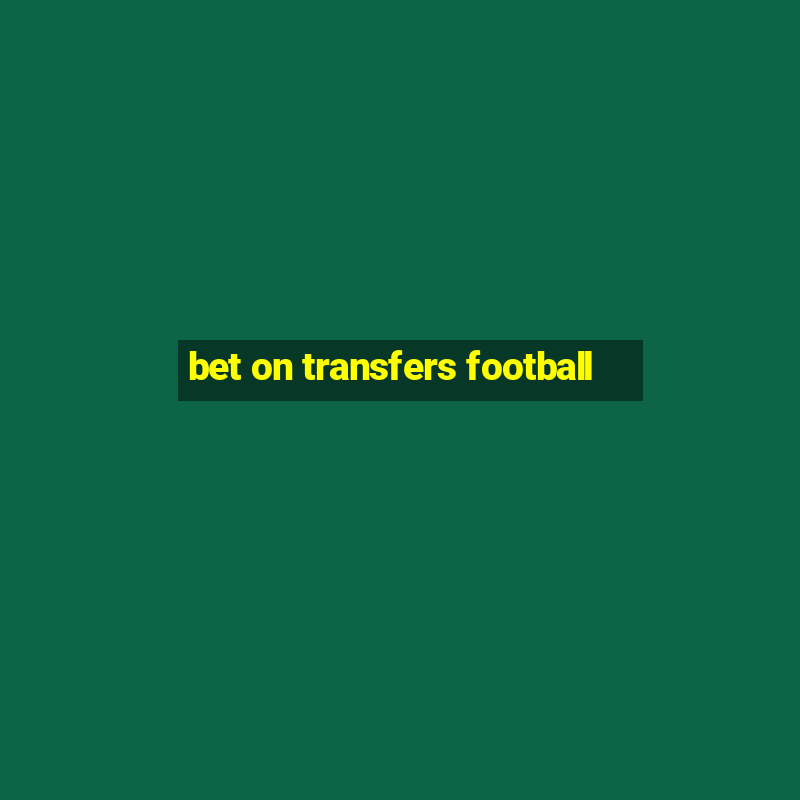 bet on transfers football