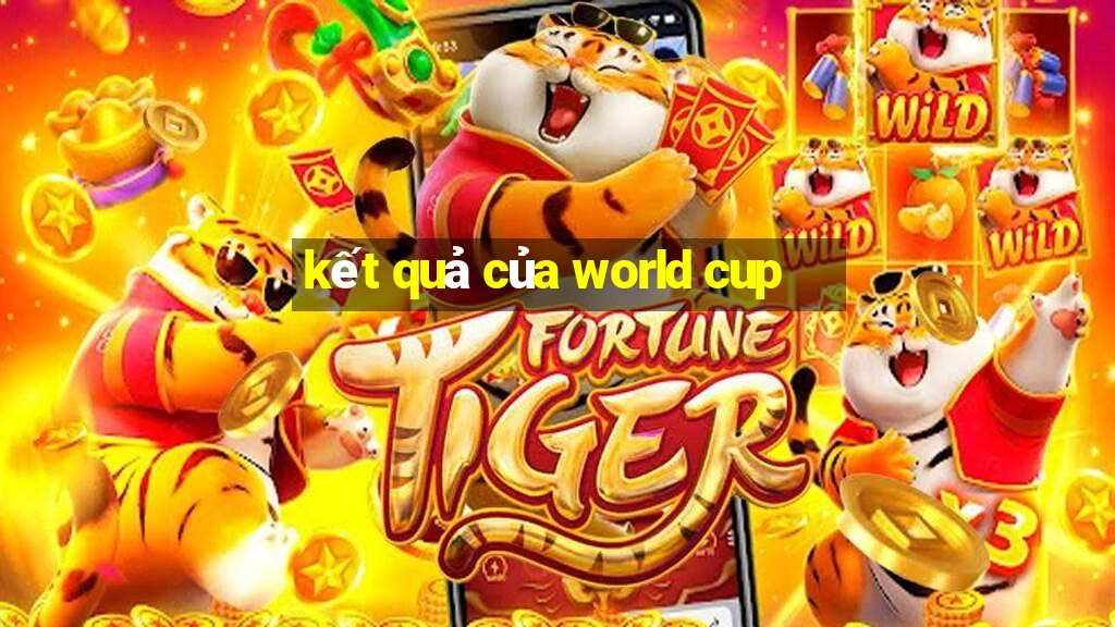 kết quả của world cup