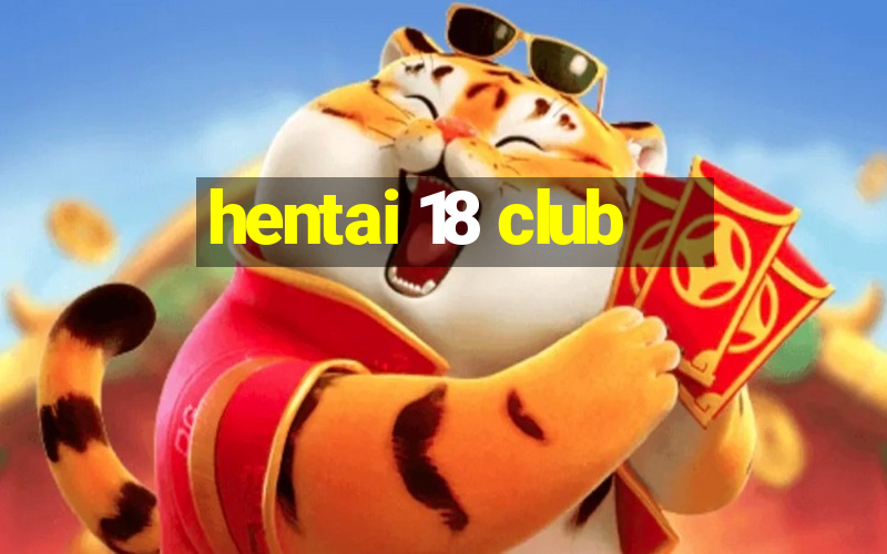 hentai 18 club