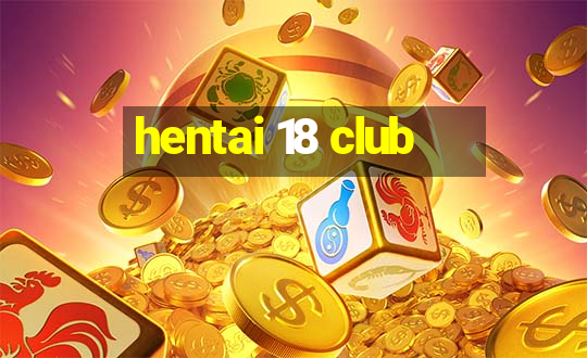 hentai 18 club