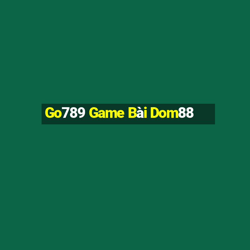 Go789 Game Bài Dom88