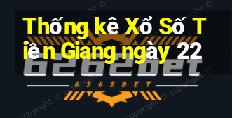 Thống kê Xổ Số Tiền Giang ngày 22