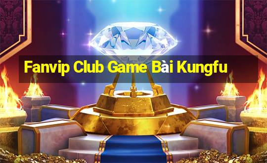 Fanvip Club Game Bài Kungfu