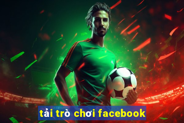 tải trò chơi facebook