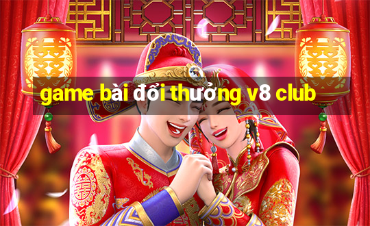 game bai doi thuong v8 club