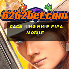 cách đăng nhập fifa mobile