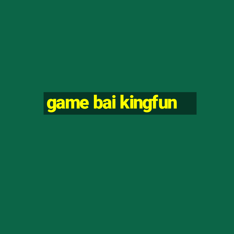 game bai kingfun