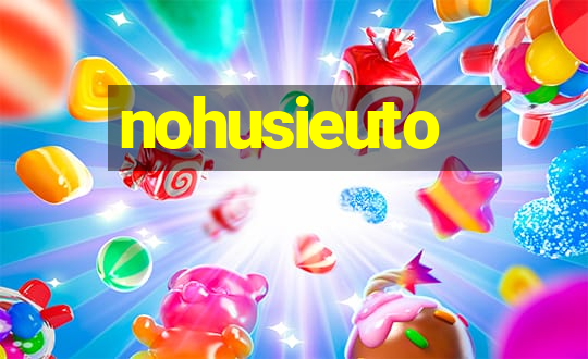 nohusieuto