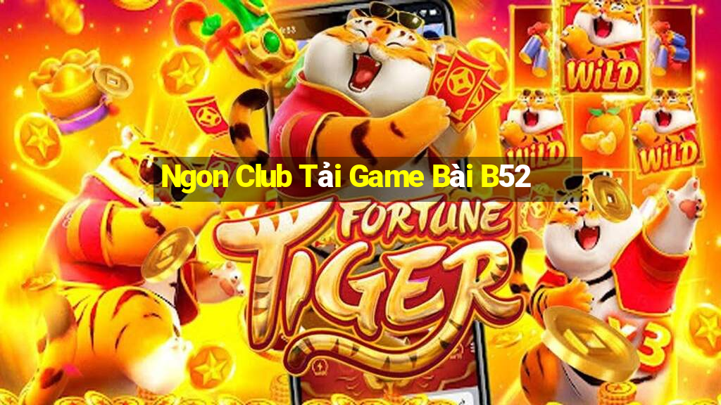 Ngon Club Tải Game Bài B52