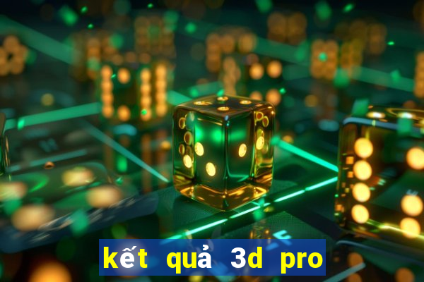 kết quả 3d pro hôm nay