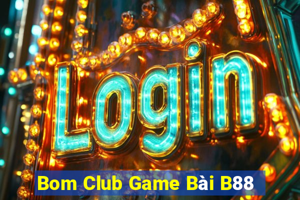 Bom Club Game Bài B88