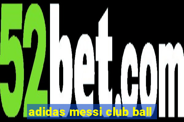 adidas messi club ball