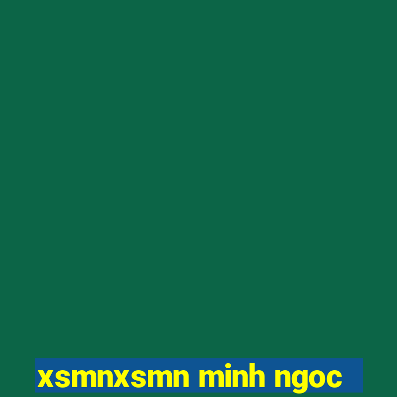 xsmnxsmn minh ngoc