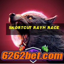 shortcut rayn race