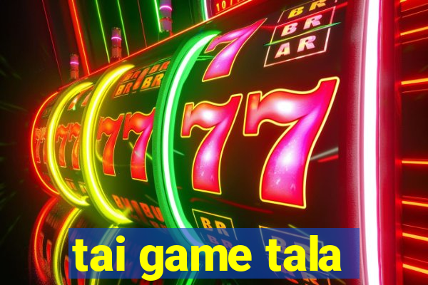 tai game tala