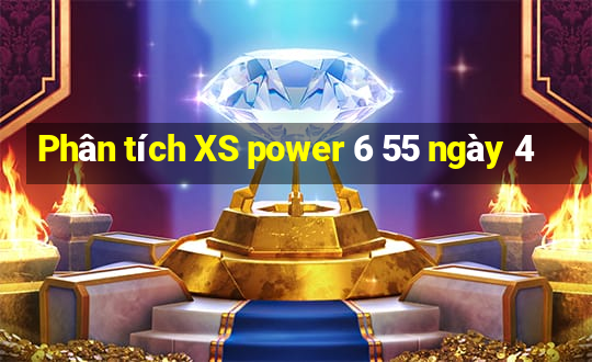 Phân tích XS power 6 55 ngày 4