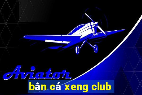 bắn cá xeng club