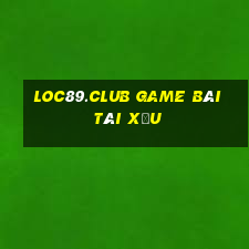 Loc89.Club Game Bài Tài Xỉu