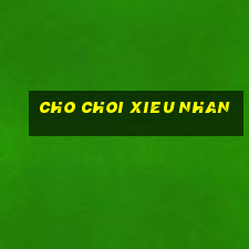 cho choi xieu nhan