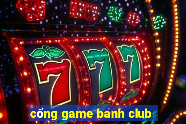 cổng game banh club