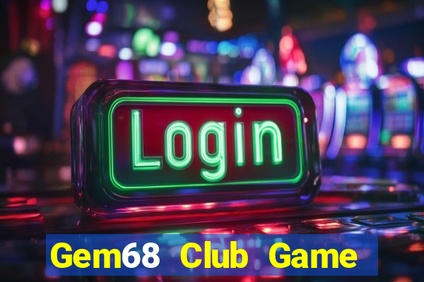 Gem68 Club Game The Bài Hay Nhất 2021