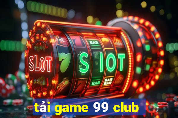 tải game 99 club